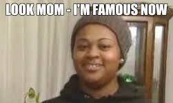 “Mom, I’m famous now.”